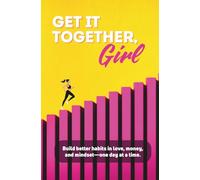 Get It Together, Girl: Six weeks. One small step at a time. A lifetime of confidence, clarity, and real growth.