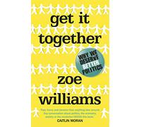 Get It Together: Why We Deserve Better Politics