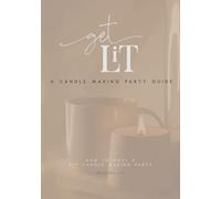 Get Lit: A Candle Making Party Guide: How To Host A DIY Candle Making Party