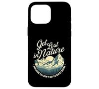 Get Lost In Nature And Hope You Don't Get Eaten - Hiking Case for iPhone 16 Pro Max