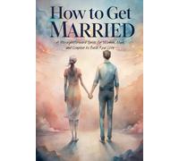 Get Married and Stay Married: A Practical Guide for Women, Men, and Couples