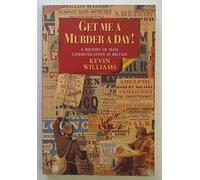Get Me a Murder a Day!: A History of Mass Communication in Britain