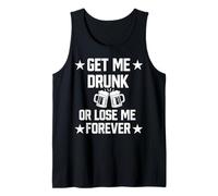 Get Me Drunk or Lose Me Forever | Funny Sarcastic Adult Beer Tank Top