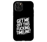 Get Me Off This Fucking Timeline For Fed Up People Case for iPhone 11 Pro