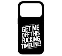 Get Me Off This Fucking Timeline For Fed Up People Case for iPhone 17 Pro