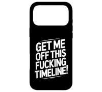 Get Me Off This Fucking Timeline For Fed Up People Case for iPhone 17 Pro Max