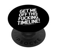 Get Me Off This Fucking Timeline For Fed Up People PopSockets Adhesive PopGrip