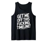Get Me Off This Fucking Timeline for Fed Up People Tank Top