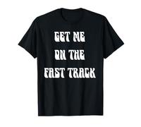 Get Me on The Fast Track T-Shirt