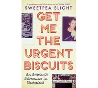 Get Me the Urgent Biscuits: An Assistant’s Adventures in Theatreland