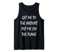 Get Me to The Airport Put Me On a Plane Tank Top