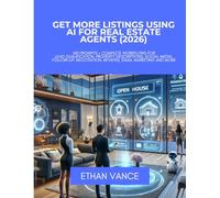 Get More Listing Using AI For Real Estate Agents (2026): 140 Prompts + Complete Workflows for Lead Qualification, Property Descriptions, Social Media, ... Reviews, Email Marketing and More