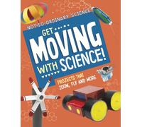 Get Moving with Science! : Projects that Zoom, Fly and More