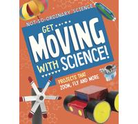 Get Moving with Science! : Projects that Zoom, Fly and More