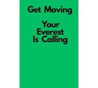 Get Moving, Your Everest Is Calling: Lined Notebook For Notes, Plans And Inspirations