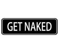 Get Naked Sign,10 X 3 Inches Acrylic Plaque With Strong Adhesives For Door Offices Businesses House Home Outdoor, White Letters On Black Background
