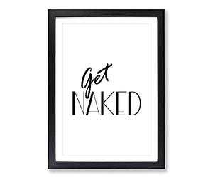 Get Naked Typography Framed Print | A2 Black Framed Wall Art | Ready to Hang | Modern Positive Affirmations Picture | Living Room Bedroom Lounge Office