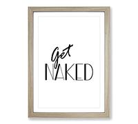 Get Naked Typography Framed Print | A2 Oak Framed Wall Art | Ready to Hang | Modern Positive Affirmations Picture | Living Room Bedroom Lounge Office