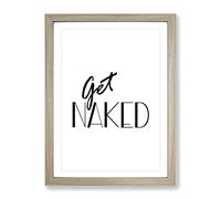 Get Naked Typography Quote Framed Print | A3 Oak Framed Wall Art | Ready to Hang | Modern Positive Affirmations Picture | Living Room Bedroom Lounge Office