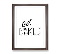 Get Naked Typography Quote Framed Print | A4 Walnut Framed Wall Art | Ready to Hang | Modern Positive Affirmations Picture | Living Room Bedroom Lounge Office