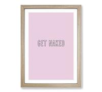 Get Naked V2 Typography Framed Print | A2 Oak Framed Wall Art | Ready to Hang | Modern Positive Affirmations Picture | Living Room Bedroom Lounge Office