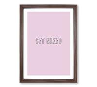 Get Naked V2 Typography Framed Print | A2 Walnut Framed Wall Art | Ready to Hang | Modern Positive Affirmations Picture | Living Room Bedroom Lounge Office