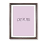 Get Naked V2 Typography Quote Framed Print | A3 Walnut Framed Wall Art | Ready to Hang | Modern Positive Affirmations Picture | Living Room Bedroom Lounge Office