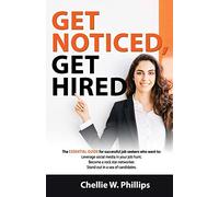 Get Noticed Get Hired: The essential guide for successful job seekers who want to: • Leverage social media in your job hunt. • Become a Rockstar networker. • Stand out in a sea of candidates.