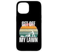 Get off my Lawn funny grandpa, dad, lawn lover, senior Case for iPhone 15