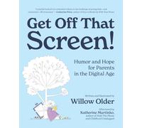 Get Off That Screen!: Humor and Hope for Parents in the Digital Age