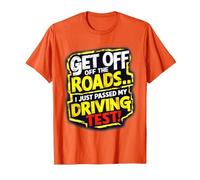 Get Off The Roads I just Passed My Driving Test Celebration T-Shirt, Men, Orange, Small