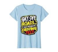 Get Off The Roads I just Passed My Driving Test Celebration T-Shirt, Women, Baby Blue, Small