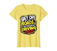 Get Off The Roads I just Passed My Driving Test Celebration T-Shirt, Women, Lemon Yellow, X-Large