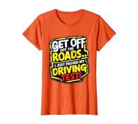 Get Off The Roads I just Passed My Driving Test Celebration T-Shirt, Women, Orange, 3X-Large