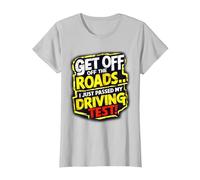 Get Off The Roads I just Passed My Driving Test Celebration T-Shirt, Women, Silver Grey, 3X-Large