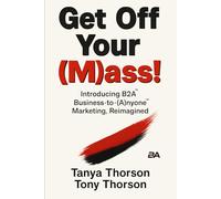 Get Off Your (M)ass!: Introducing B2A Business-to-(A)nyone Marketing, Reimagined