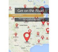 Get on the Road: How to Start a Freight Dispatching Business from Scratch (For Beginners)
