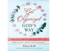 Get Organized God's Way: Bring God's Order into Every Area of Your Life