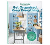 Get Organized, Keep Everything: A Guide to Creating a Clutter-Free Home Without Giving Up Your Stuff- The Ultimate Step-By-Step Plan for Organizing Every Room In Your House!