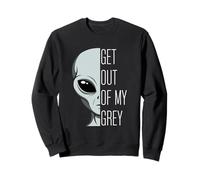 Get Out Of My Grey Funny Extraterrestrial Pun Sweatshirt