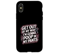 Get Out Of My Way I'm Gonna Poop In My Pants -------- Case for iPhone X/XS