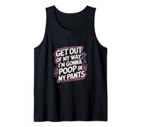 Get Out Of My Way I'm Gonna Poop In My Pants -------- Tank Top