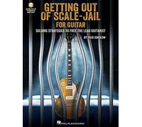 Get Out of Scale-Jail for Guitar Soloing Strategies to Free the Lead Guitarist