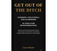 Get Out of the Ditch: Stories and methodologies of a Volleyball Coach who triumphed through the courage to take risks