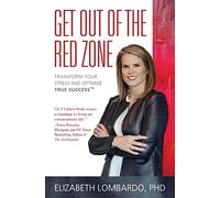 Get Out of the Red Zone: Transform Your Stress and Optimize True Success™: Transform Your Stress and Optimize True Success(TM)