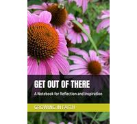 GET OUT OF THERE: A Notebook for Reflection and Inspiration