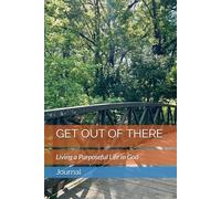 GET OUT OF THERE: Living a Purposeful Life in God