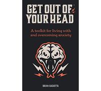 Get Out of Your Head: A Toolkit for Living with and Overcoming Anxiety