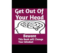Get Out of Your Head: Beware, This Book Will Change Your Mindset