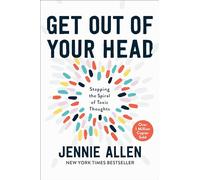 Get Out of Your Head: Stopping the Spiral of Toxic Thoughts: The One Thought that Can Shift Our Chaotic Minds